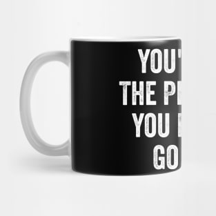 Funny-You're-Not-The-President-You-Need-To-Go-Away Mug
